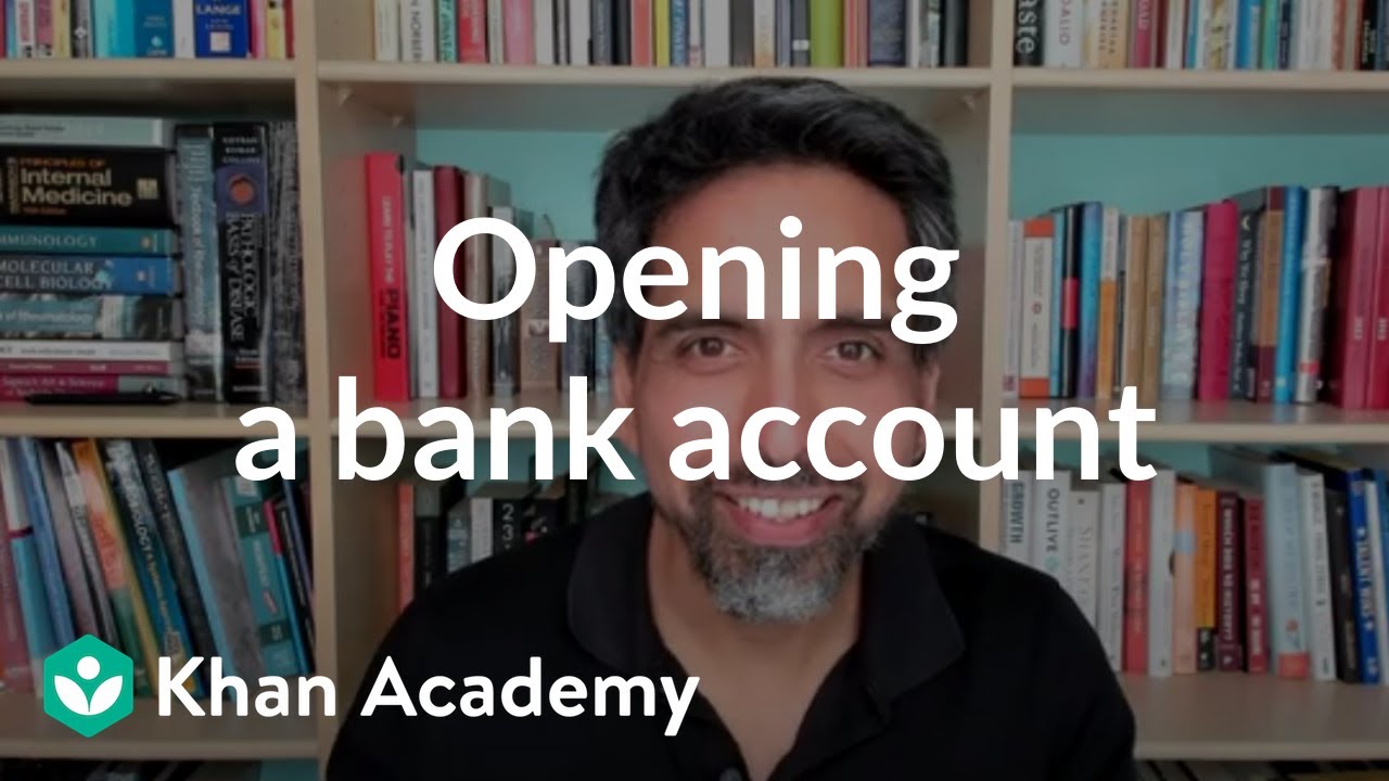 Opening a bank account | Banking | Financial Literacy | Khan Academy