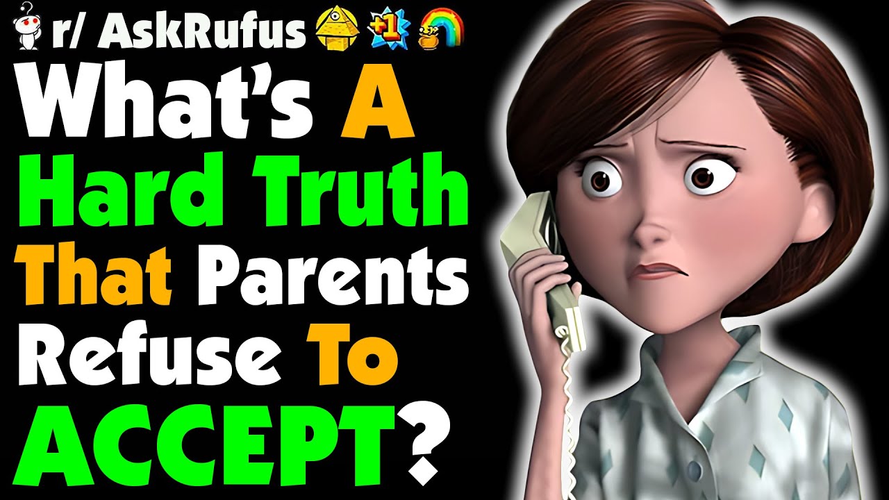 What’s A Hard Truth Some Parents Just Refuse To Accept?