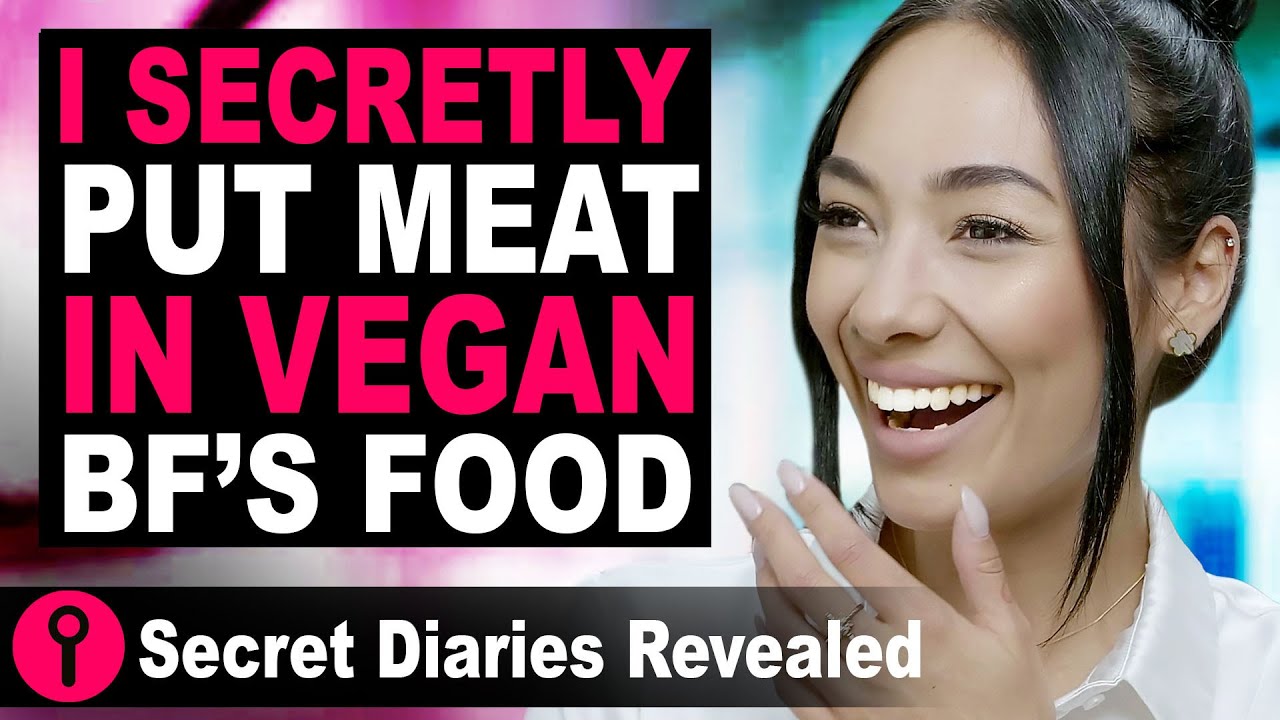 I Secretly Put Meat In Vegan BF's Food @SecretDiariesRevealed