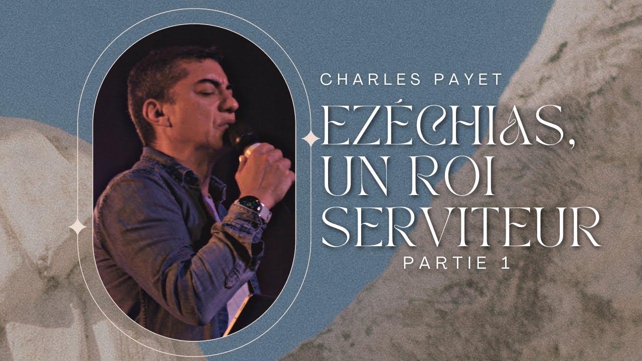 Ezéchias, un roi serviteur, Partie 1 - Charles Payet