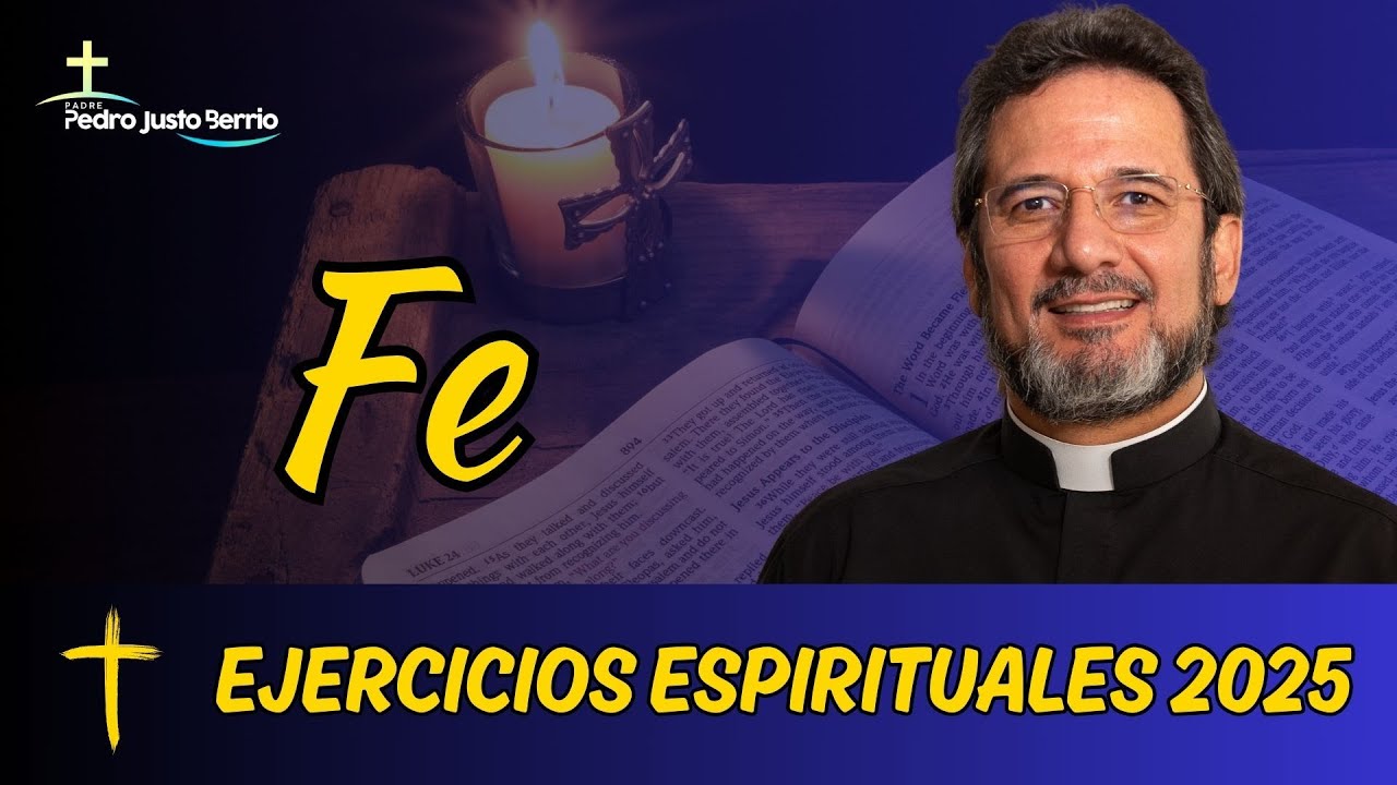 Ejercicios espirituales 2025 #1 Fe | Padre Pedro Justo Berrío #padrepedrojustoberrío