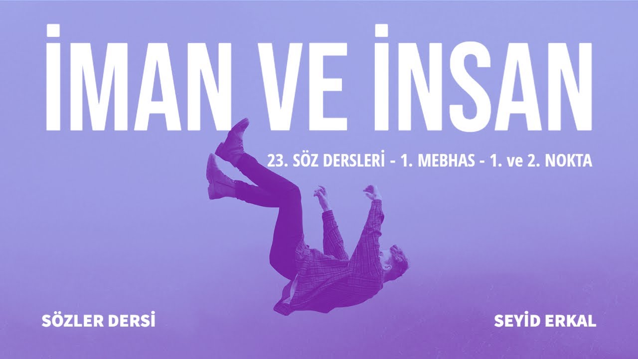 İMAN VE İNSAN - 23. SÖZ 1. MEBHAS 1. ve 2. NOKTA