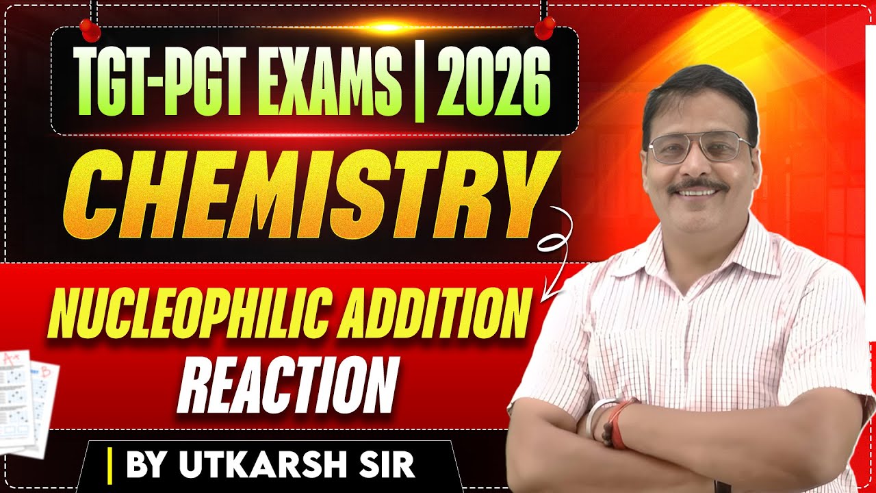 TGT-PGT EXAM | 2026 | CHEMISTRY | Nucleophilic addition reaction-02 | BY UTKARSH SIR