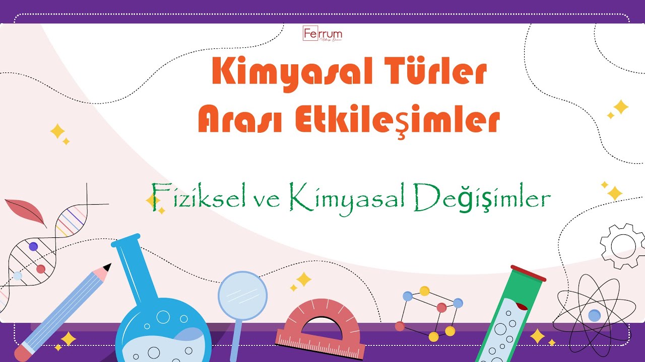 Fiziksel ve Kimyasal Değişim | Kimyasal Türler Arası Etkileşimler