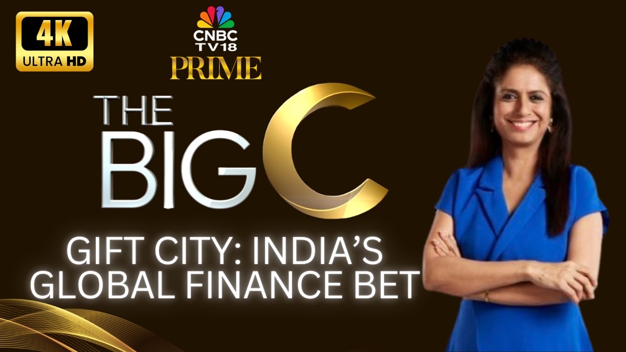 The Big C | Can GIFT City Power India’s $25 Trillion Dream? | IFSCA | CNBC TV18 Prime | 4K | N18V