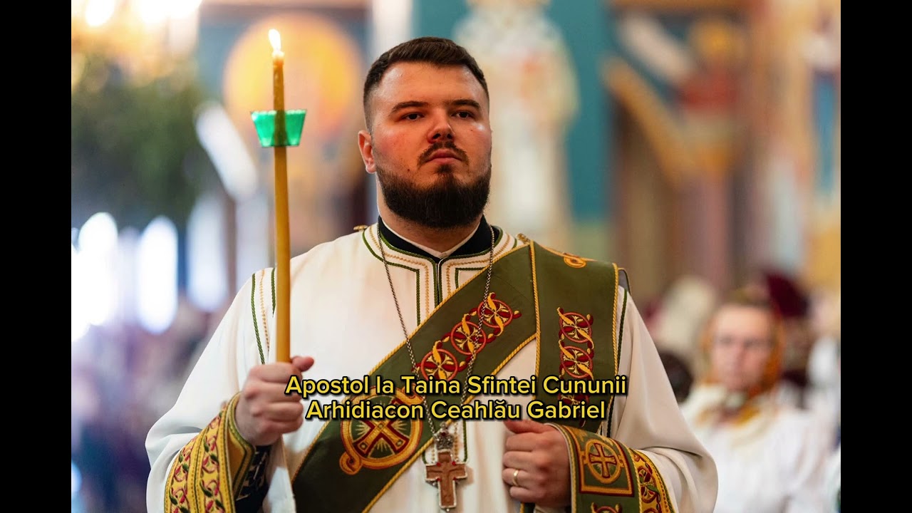 Apostol la Taina Sfintei Cununii - Arhidiacon Ceahlău Gabriel