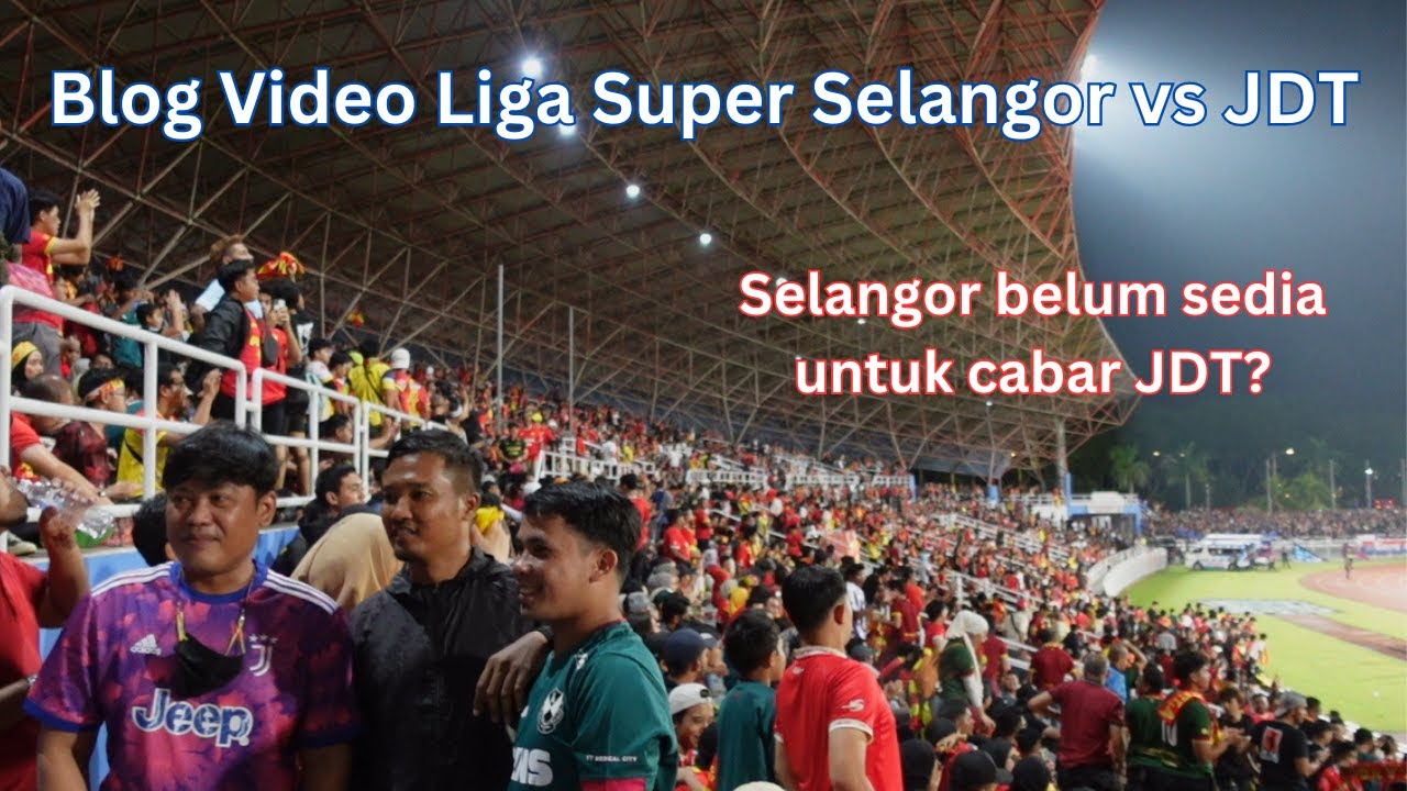 “Selangor jadi santapan JDT di tempat sendiri”. BlogVideo Selangor vs JDT, di Stadium MBPJ