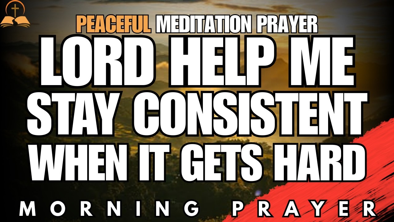 When Consistency Feels Hard, Rely on God’s Strength | Morning Prayer