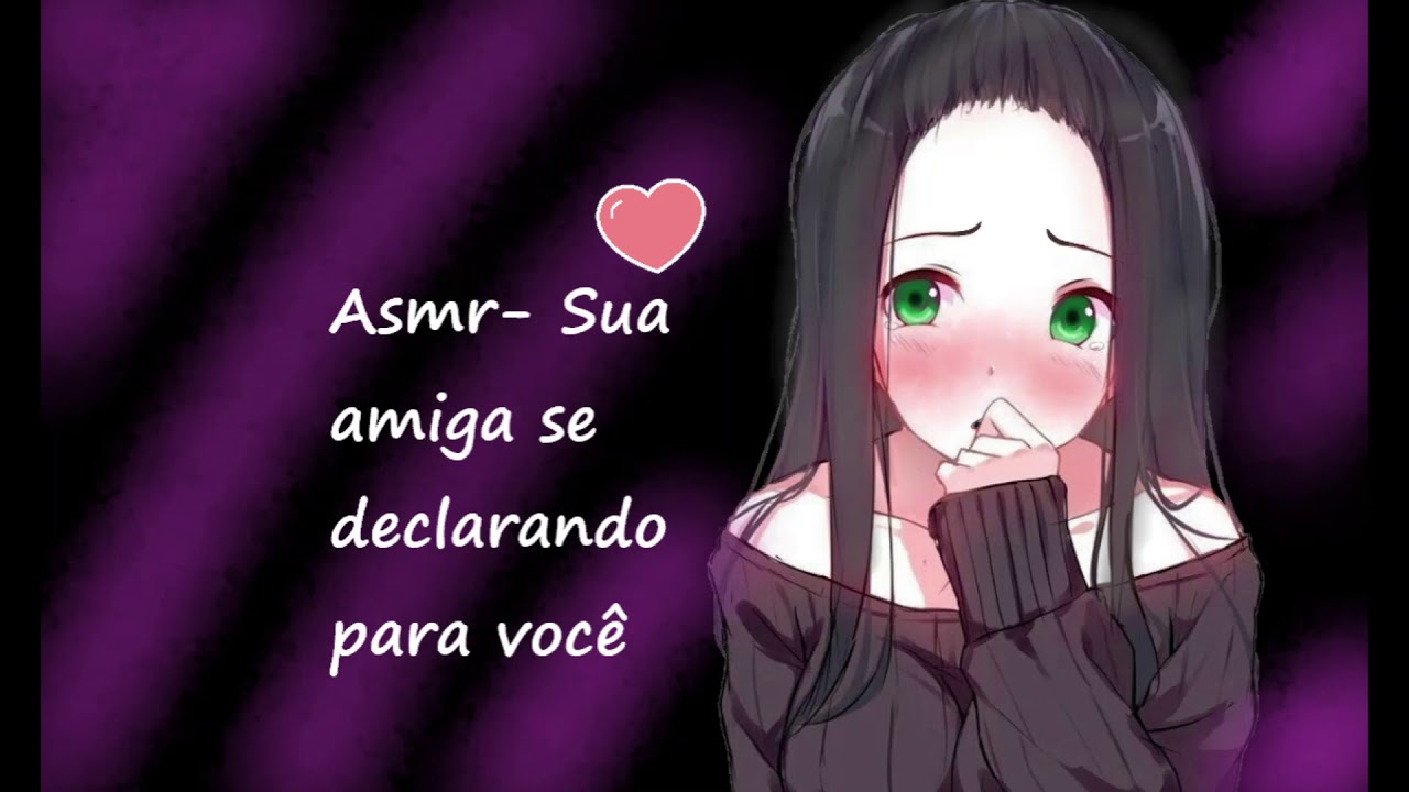 Asmr-Sua amiga se declarando para você
