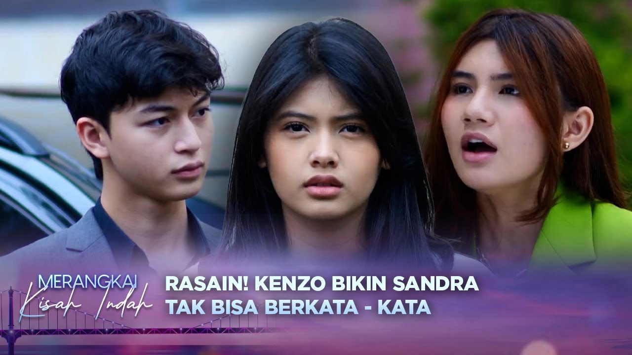 Rasain! Sandra Dibungkam Oleh Kenzo! | Merangkai Kisah Indah - Episode 98
