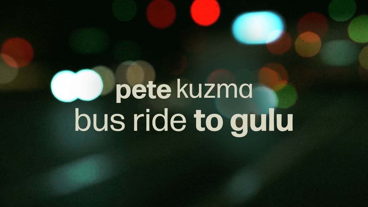 Bus Ride to Gulu - Pete Kuzma
