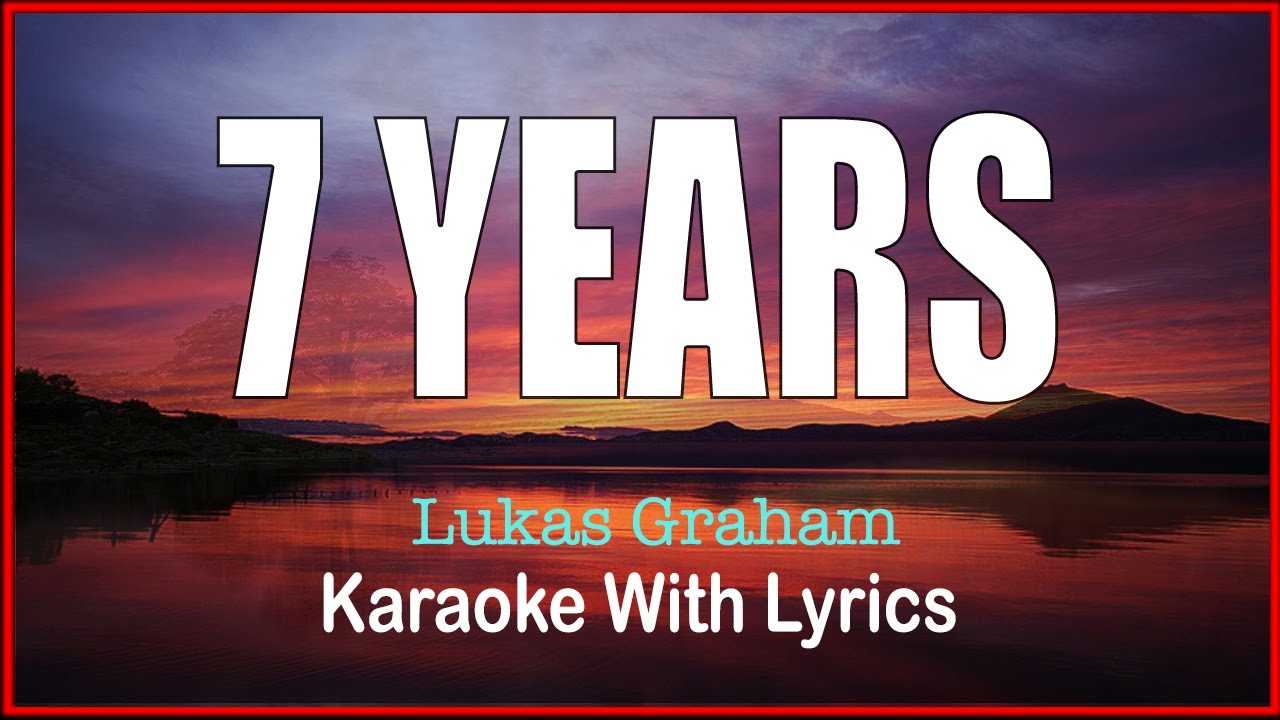 7 YEARS - LUKAS GRAHAM, KARAOKE