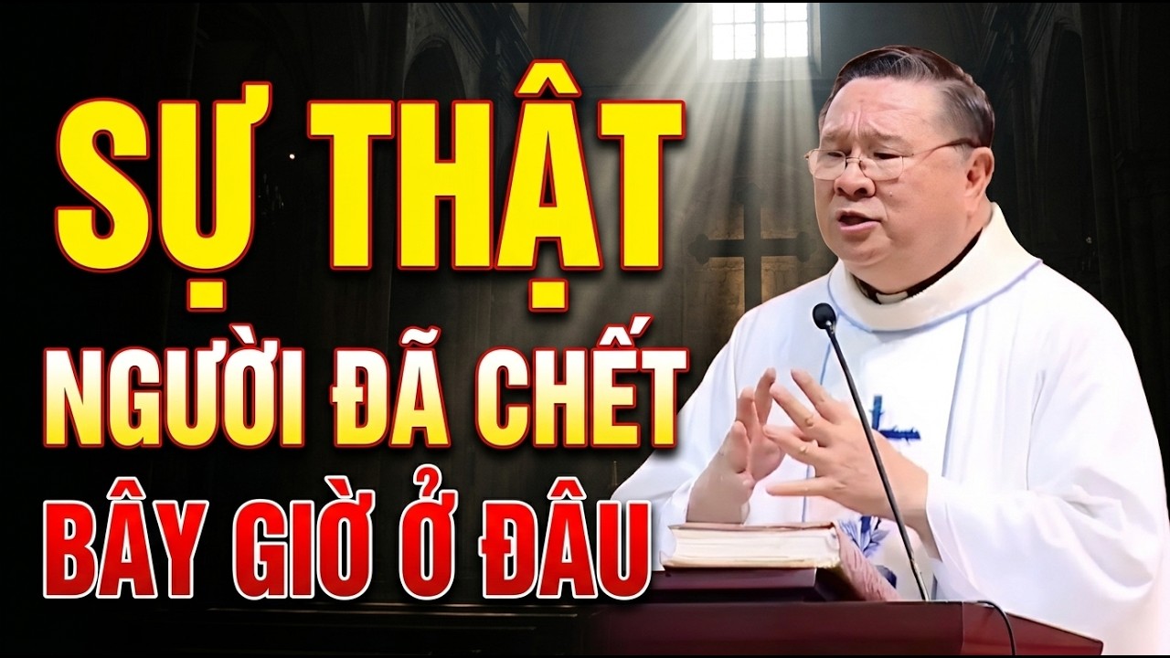 SỰ THẬT NHỮNG NGƯỜI ĐÃ CHẾT BÂY GIỜ LINH HỒN HỌ ĐANG Ở ĐÂU  | CHA HY GIẢNG MỚI NHẤT