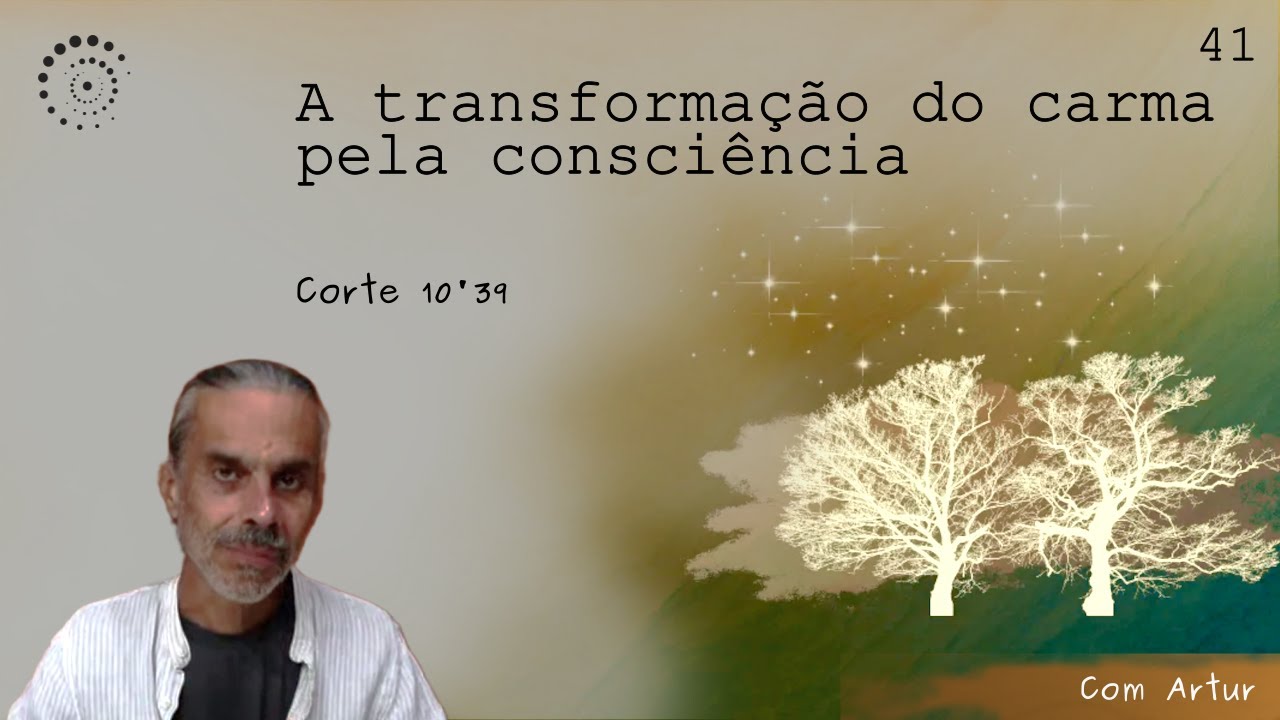 041 A transformação do carma pela consciência