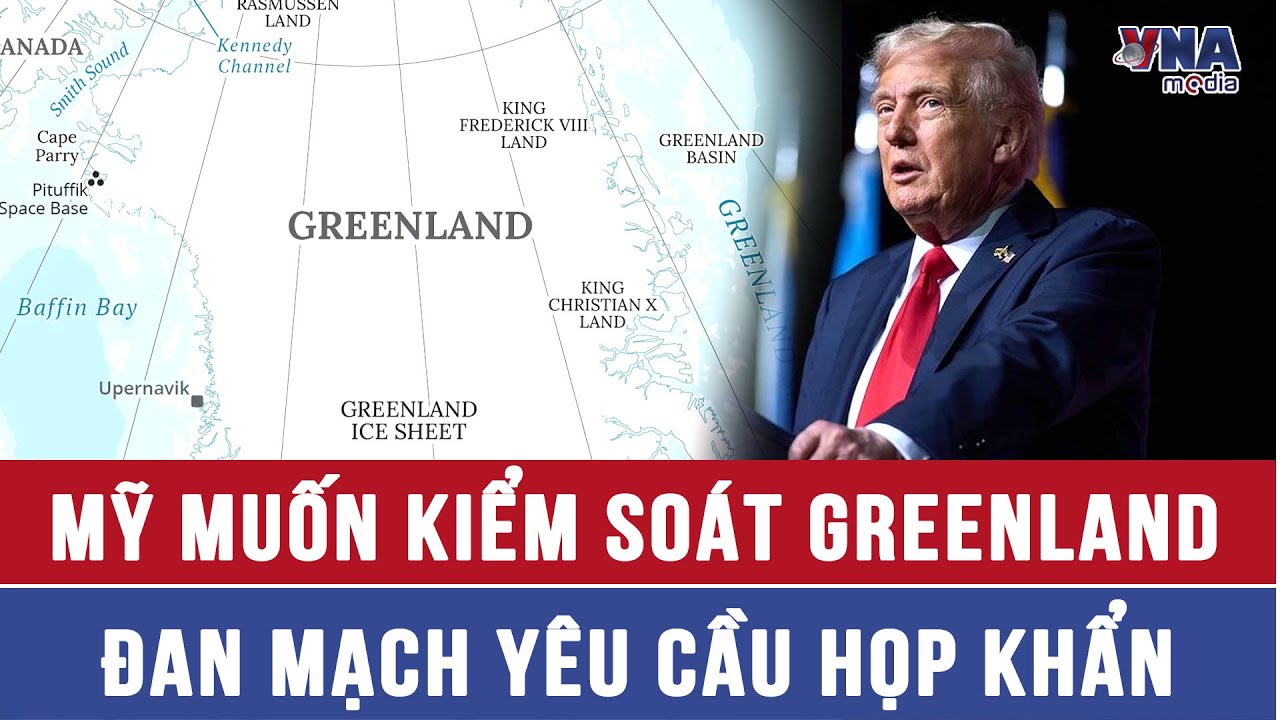 Mỹ toan tính kiểm soát Greenland, Đan Mạch yêu cầu đối thoại khẩn cấp  - VNAMedia