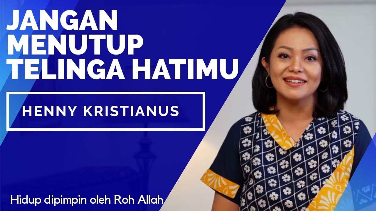 JANGAN MENUTUP TELINGA HATIMU - Henny Kristianus - Hidup dipimpin Roh Allah