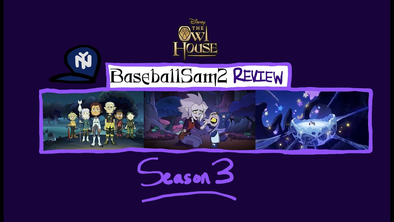BaseballSam2 Review~ Owl House Season 3...and more! (SPOILERS!)