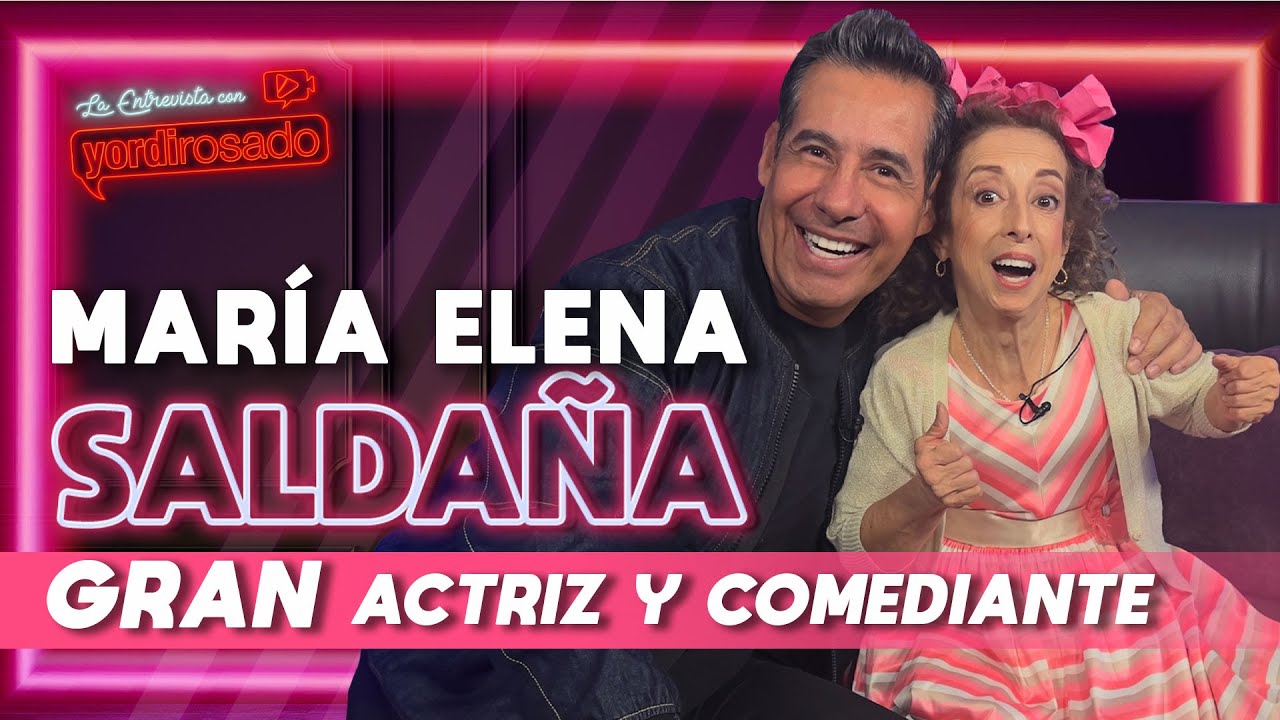 MARÍA ELENA SALDAÑA, GRAN actriz y COMEDIANTE | La entrevista con Yordi Rosado