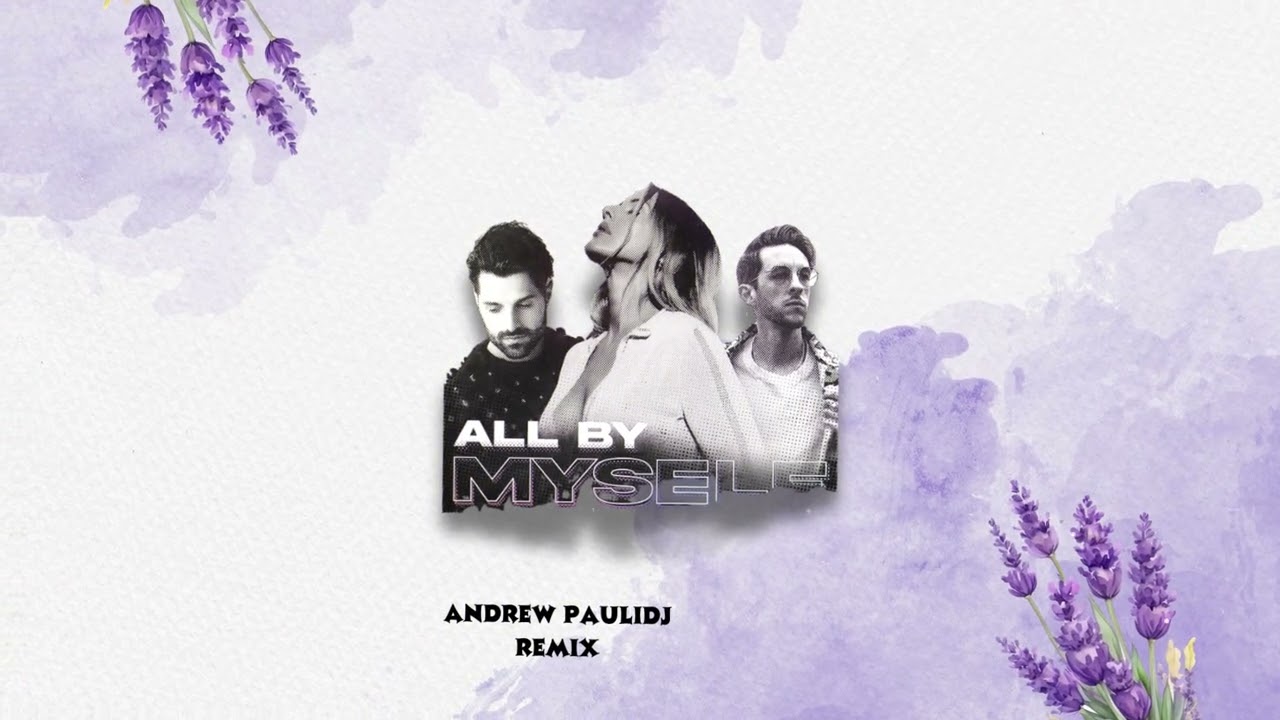 Alok & Sigala & Ellie Goulding - All By Myself (Andrew Pauli Remix)