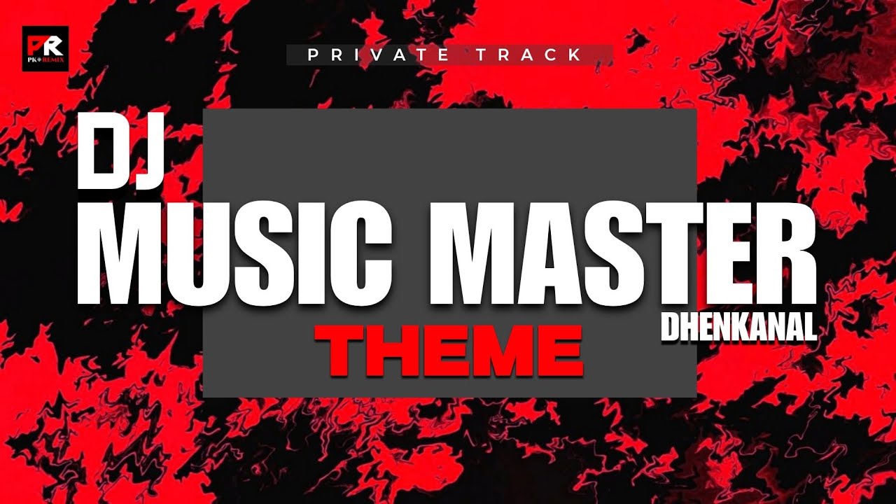 DJ MUSIC MASTER - DHENKANAL || THEME || PK REMIX OFFICIAL ( Private Track )