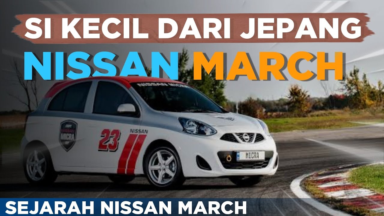 HISTORY OF NISSAN MARCH...!!! | KEMBARAN NISSAN MICRA.