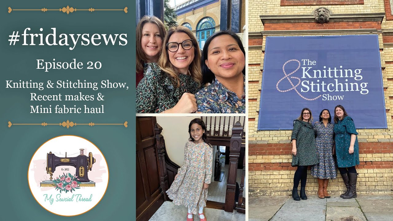#fridaysews: Episode 20 - Knitting & Stitching Show, Recent Makes & Mini Fabric Haul