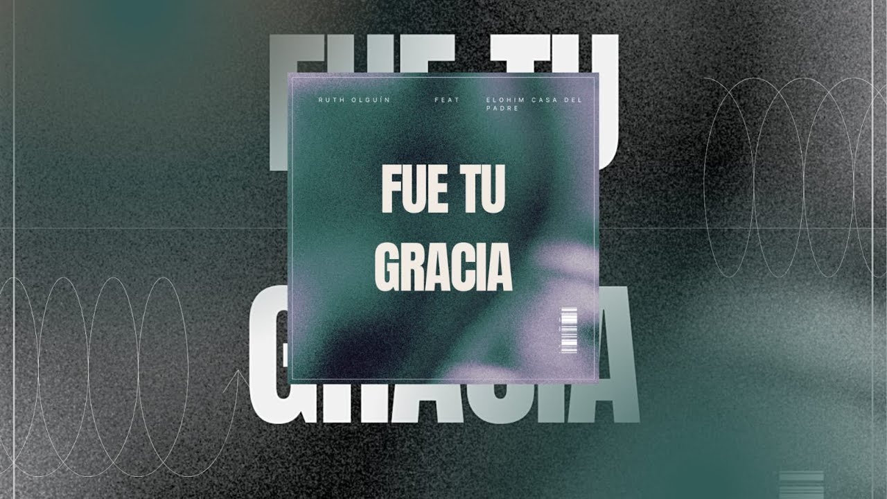 Fue Tu Gracia - Elohim Casa Del Padre Feat. Ruth Olguin