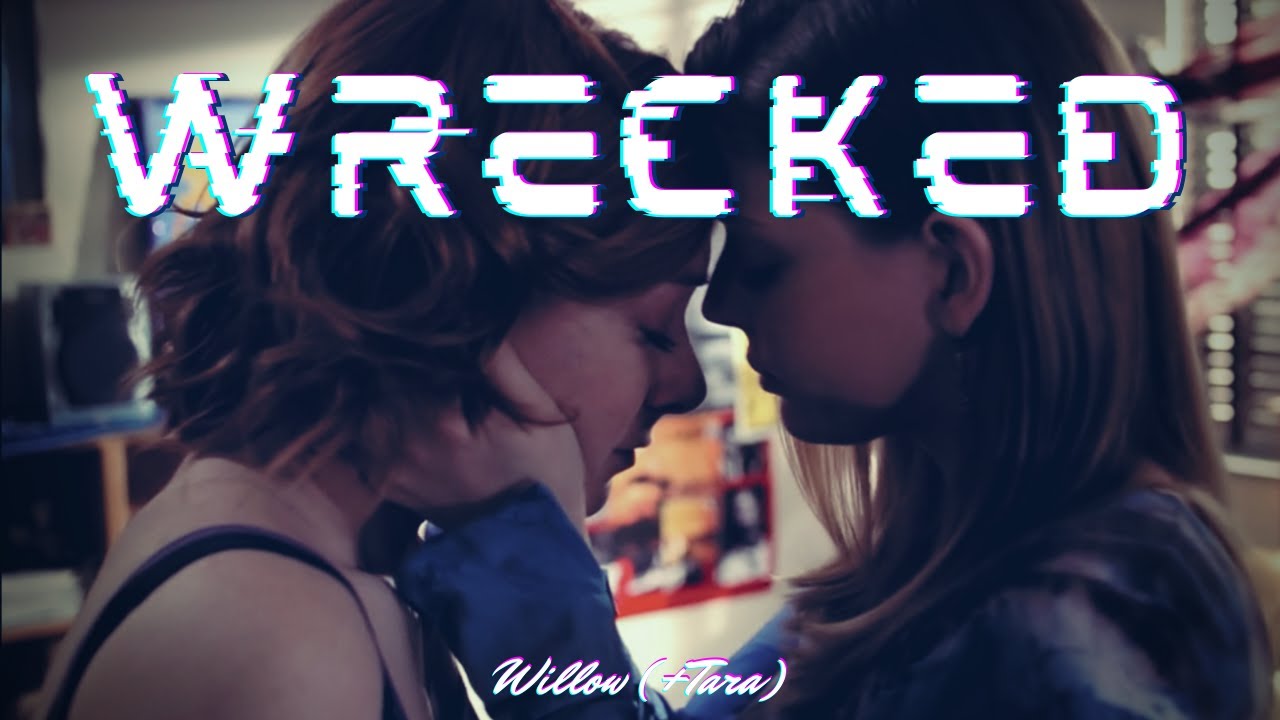 Willow (+ Tara) - Wrecked || BTVS