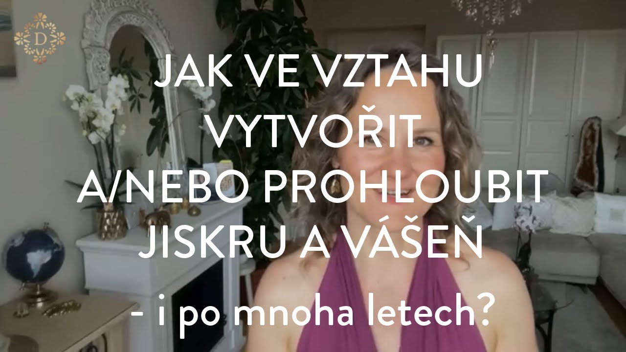 DENISA ŘÍHA PALEČKOVÁ - Jak ve vztahu vytvořit a/nebo prohloubit jiskru a vášeň i po mnoha letech?