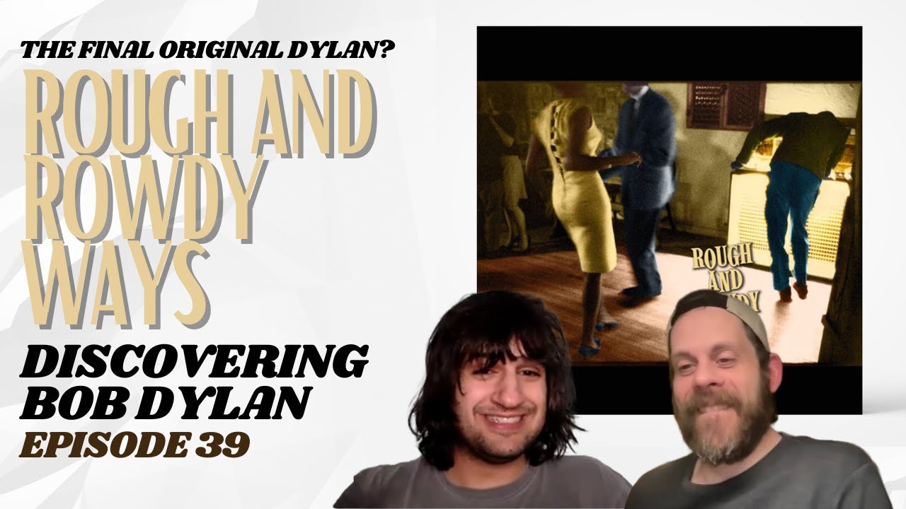 Rough and Rowdy Ways | Discovering Bob Dylan, Ep. 39