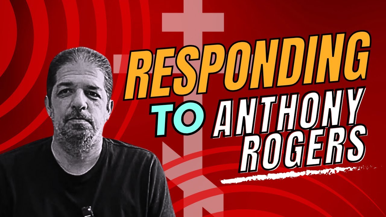 Eastern Orthodox Priest REFUTES Anthony Rogers NONSENSE