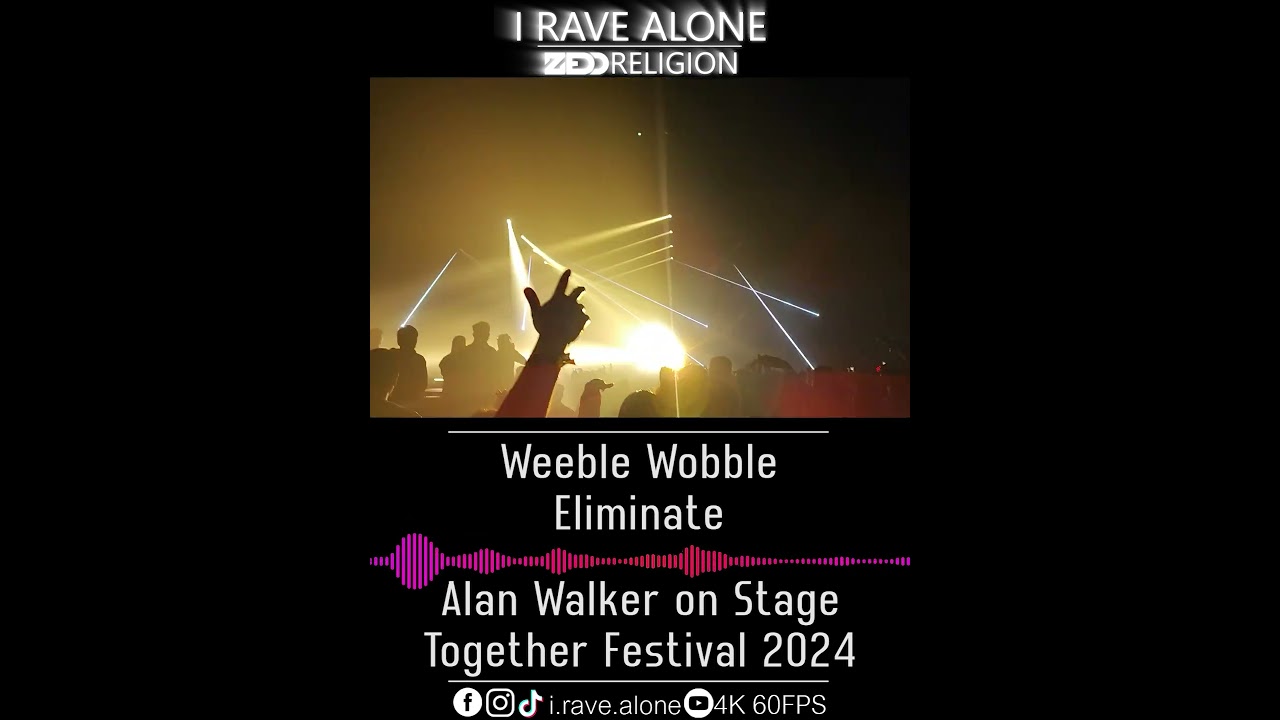 Weeble Wobble - Eliminate [Alan Walker Live Together Festival 2024]