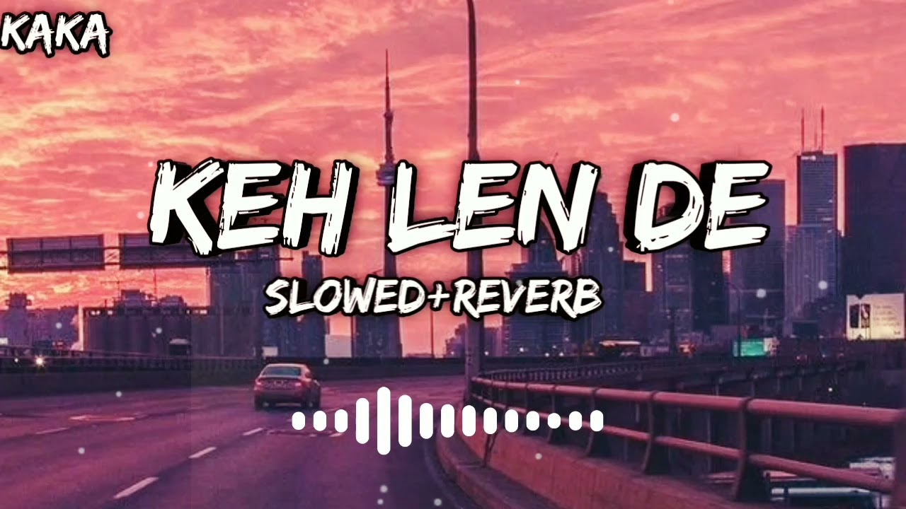 Keh Len De [Slowed+Reverb] Kaka New Letest Punjabi Song || Textaideo SLOWEDSONGS