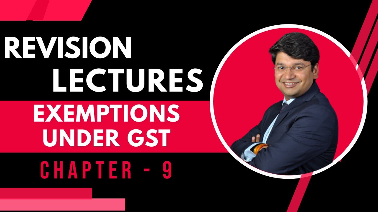 Exemptions Under Goods And Services Tax (GST) Revision || Chapter 9 || May 2021 ||