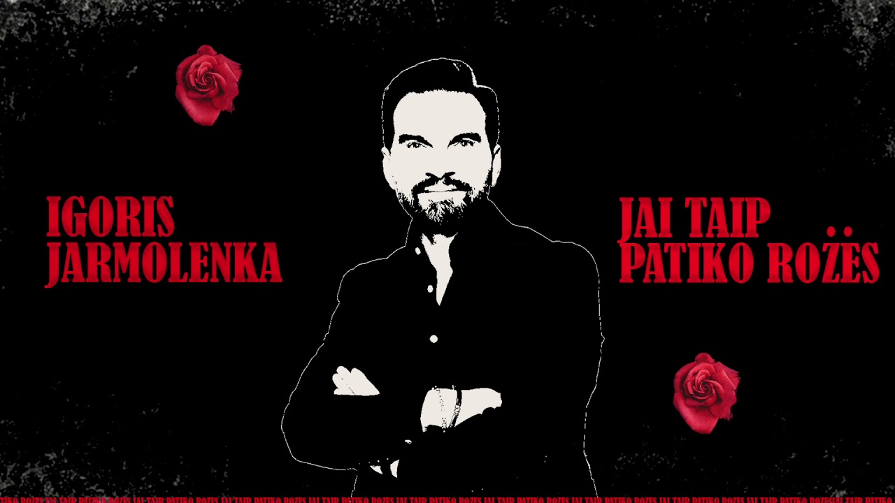 Igoris Jarmolenka - Jai Taip Patiko Rožės