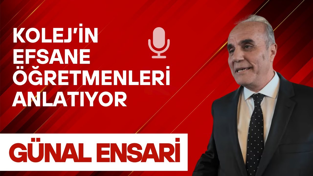 Kolej'in Efsane Öğretmenleri Anlatıyor - Günal Ensari