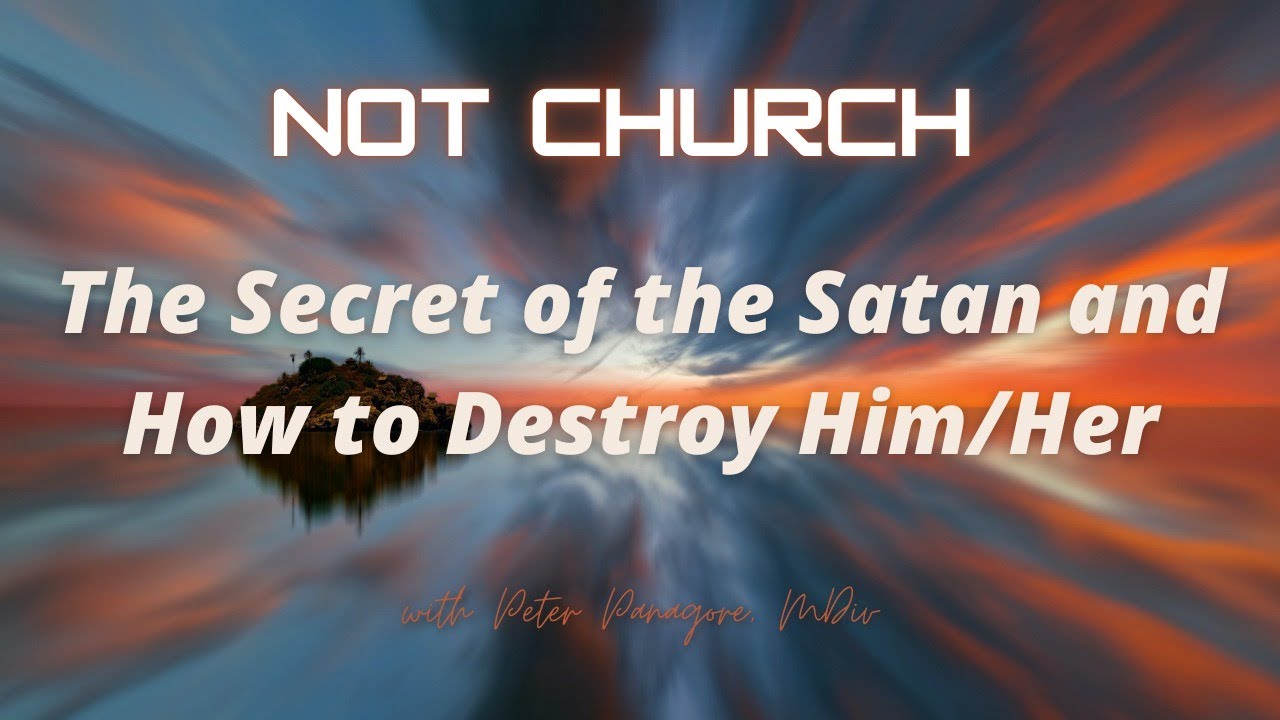 Тайна Сатаны и как уничтожить его/ее / Не Церковь / Мистический Иисус