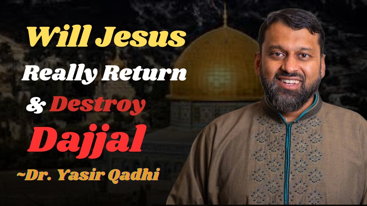 Will Jesus Really Return & De$troy DAJJAL? Dr. Yasir Qadhi
