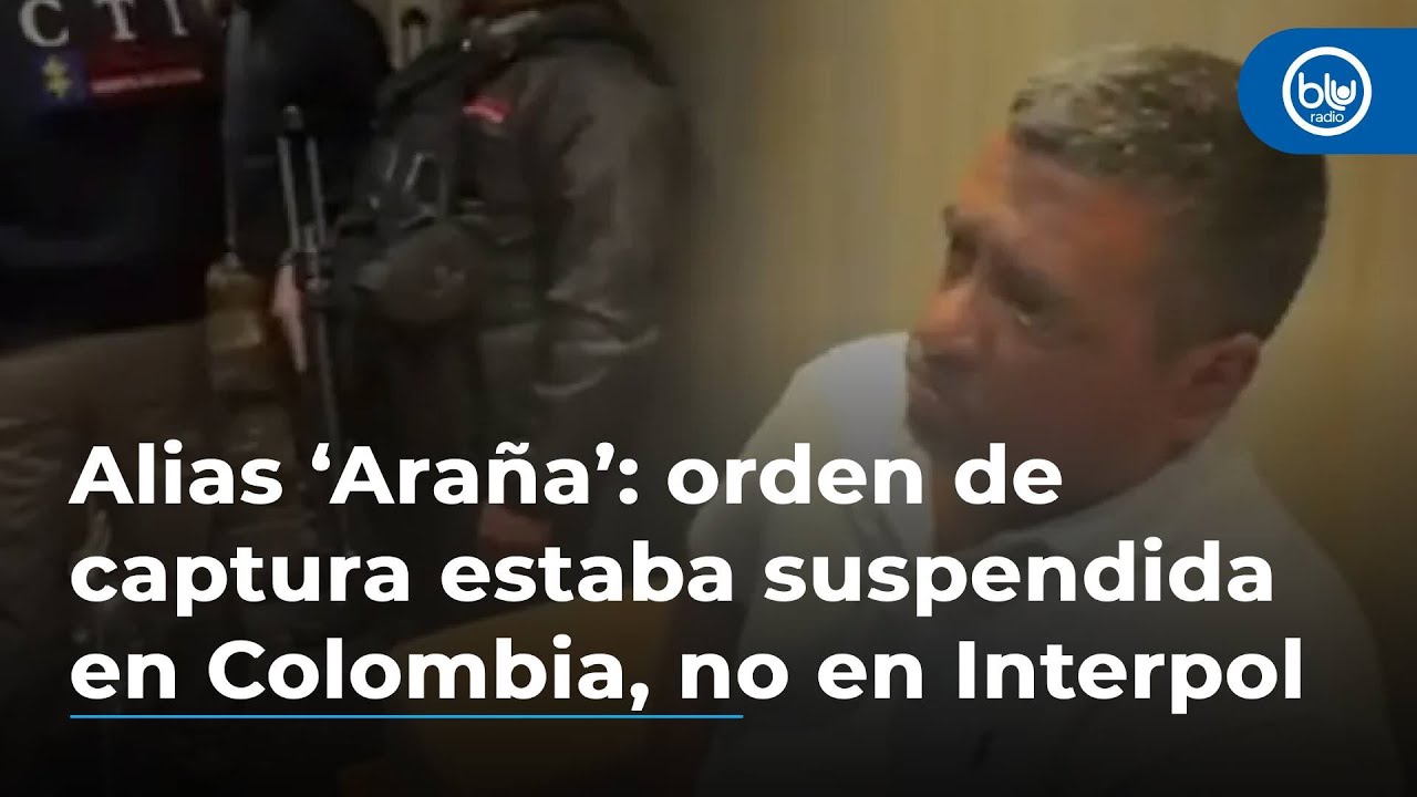 Alias ‘Araña’: orden de captura estaba suspendida en Colombia, pero no en Interpol, dice Fiscalía