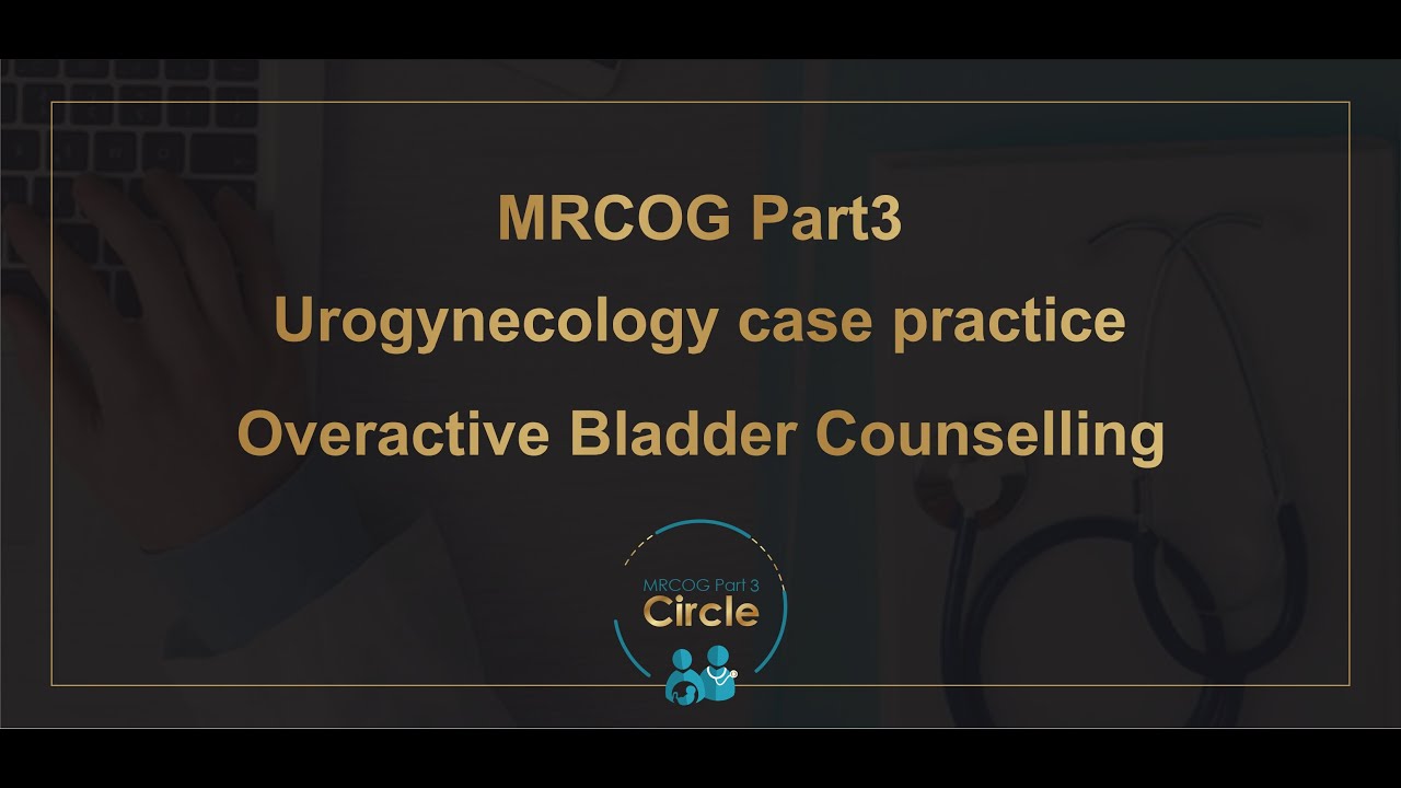 MRCOG Part3 - Overactive Bladder (case practice/discussion)
