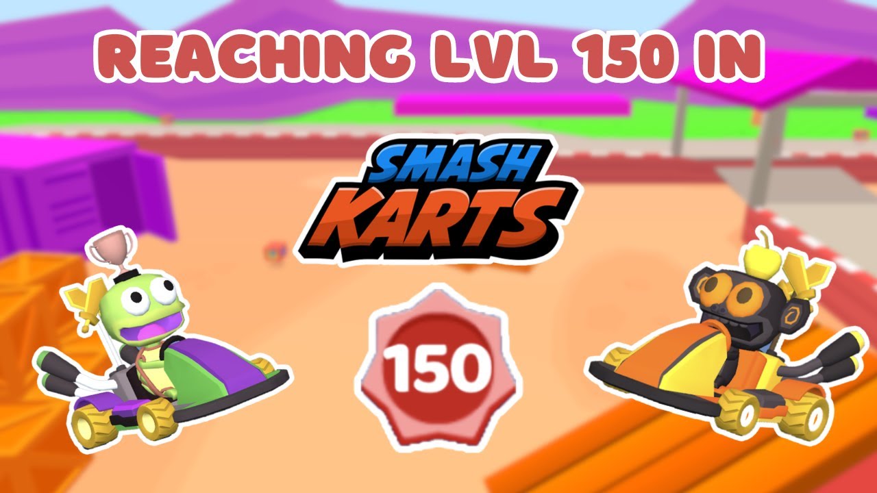 Reaching Level 150 in Smashkarts