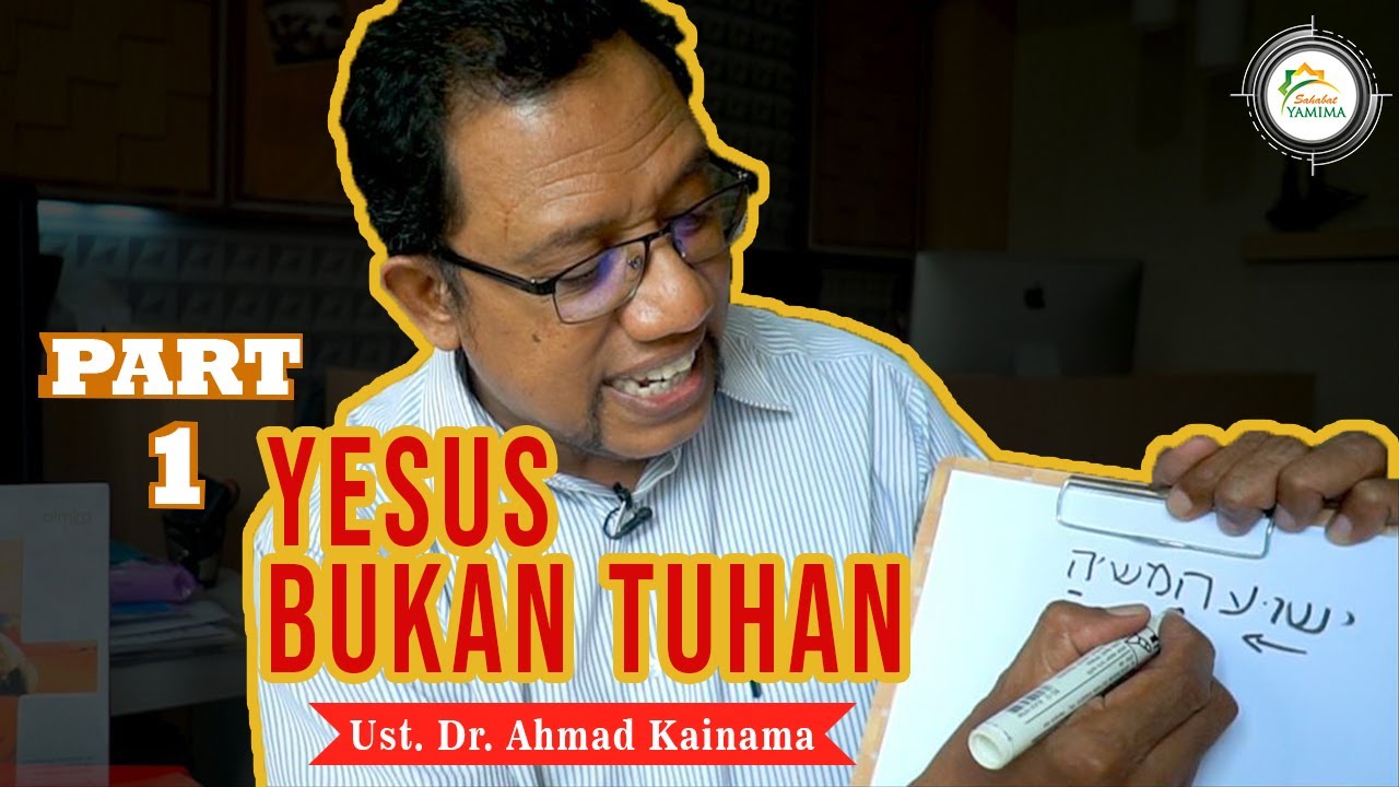 KRISTOLOGI 3  : YESUS BUKAN TUHAN | Part 1| Ust Dr Ahmad Kainama.