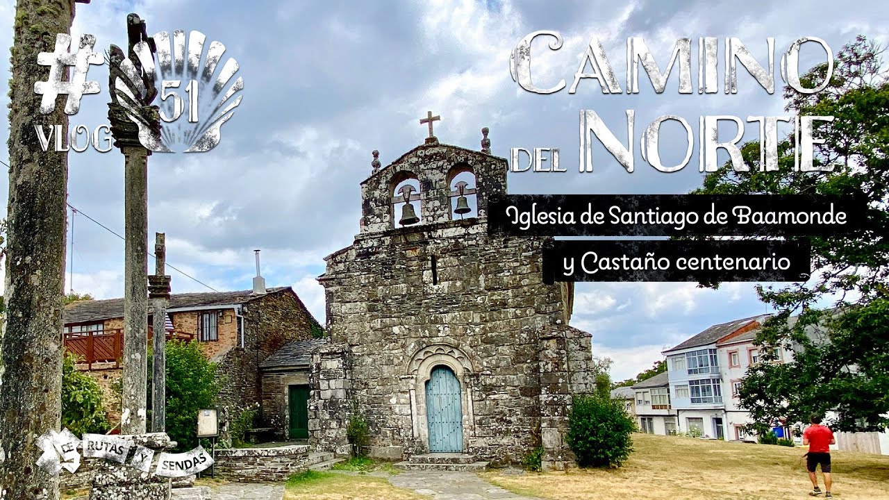 Camino del Norte &middot; vlog 51 | Iglesia de Santiago de Baamonde y Casta&ntilde;o centenario