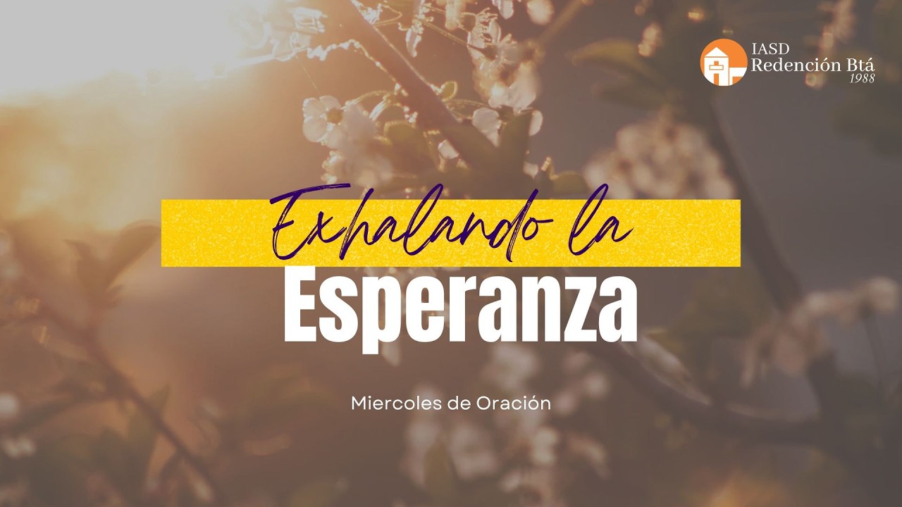 EXHALANDO LA ESPERANZA   |  IASD Redención  |  Miércoles 04 de marzo