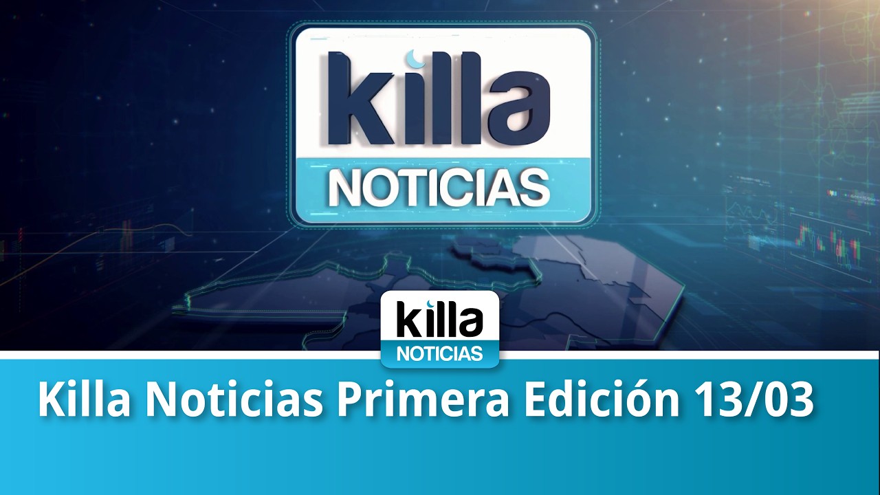 Killa Noticias Primera Edición 13/03