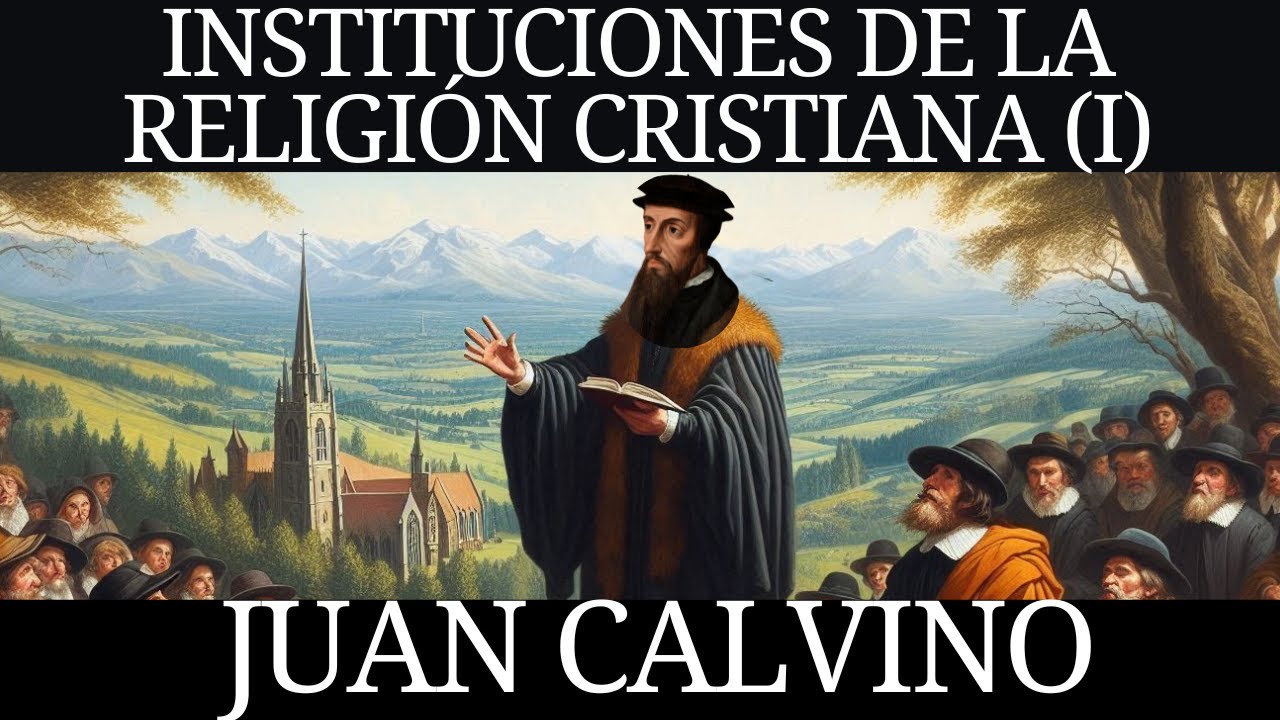 Juan Calvino - Institución de la Religión Cristiana (Libro I: Conocimiento de Dios) (1536)
