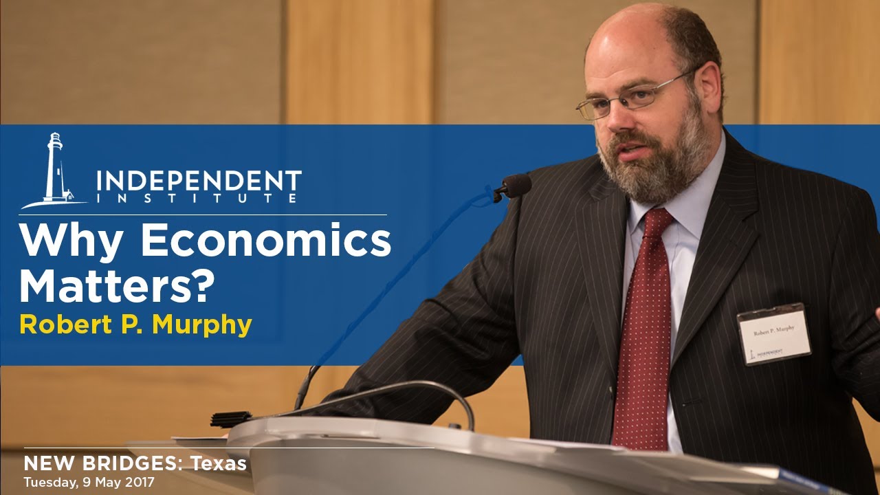 Why Economics Matters? | Robert P. Murphy