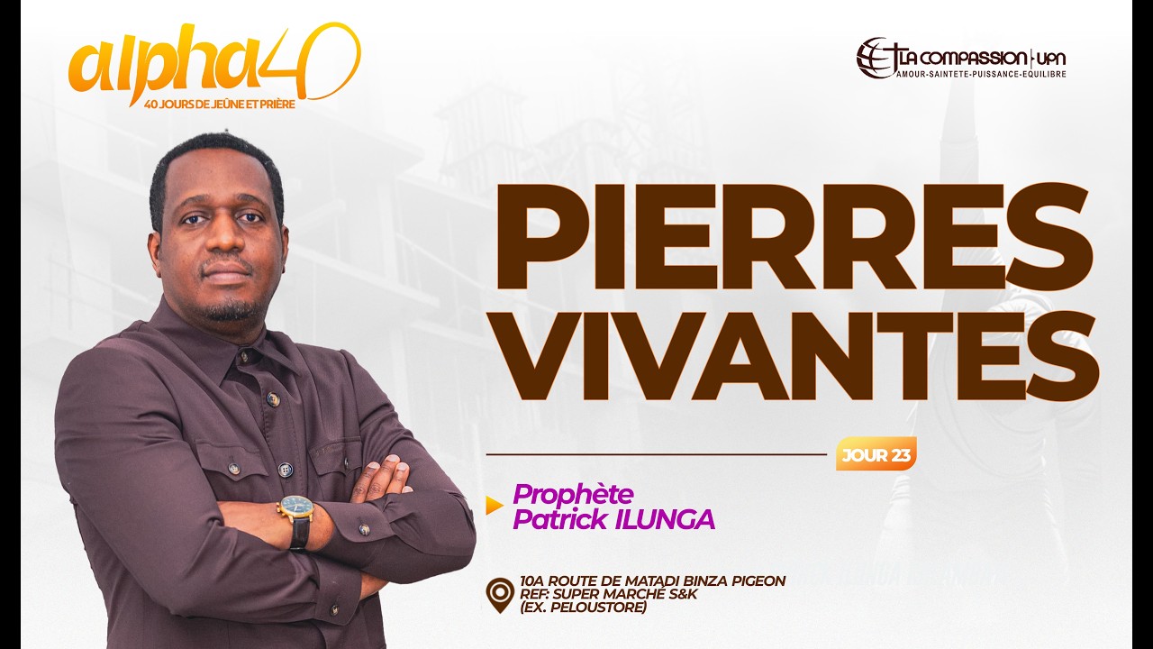 PIERRES VIVANTES _ ALPHA 40  JOUR 23_  PROPHETE PATRICK ILUNGA K