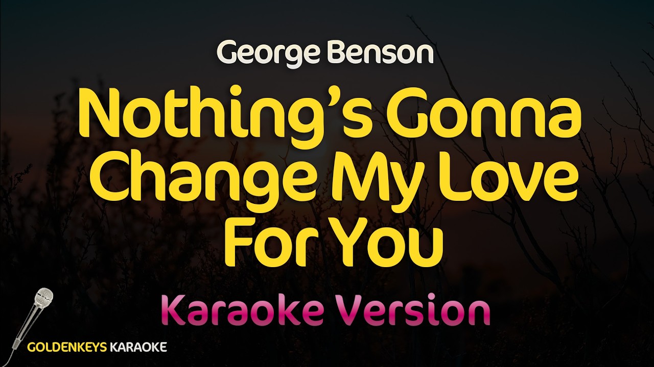 Nothing's Gonna Change My Love For You - George Benson (High Quality Karaoke)