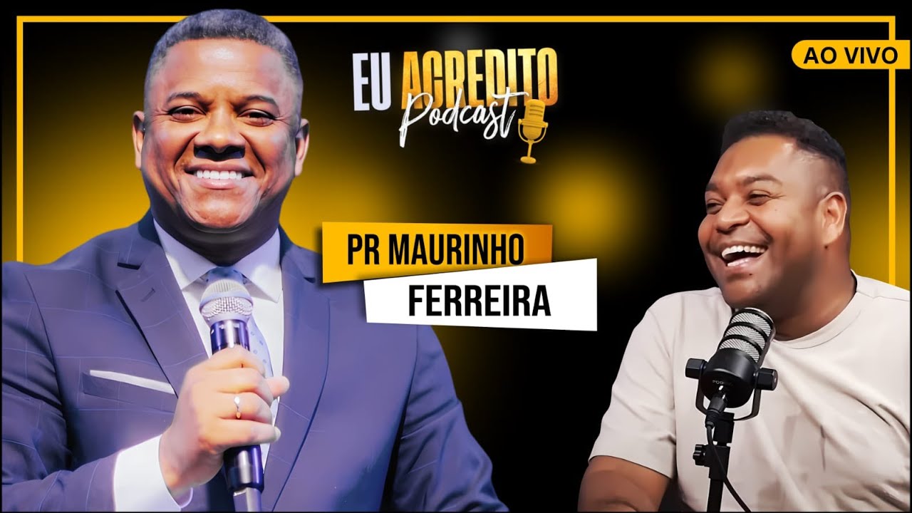 PASTOR MAURINHO FERREIRA | EU ACREDITO PODCAST - AO VIVO